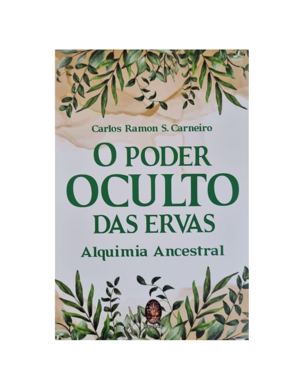 O PODER OCULTO DAS ERVAS - Alquimia Ancestral