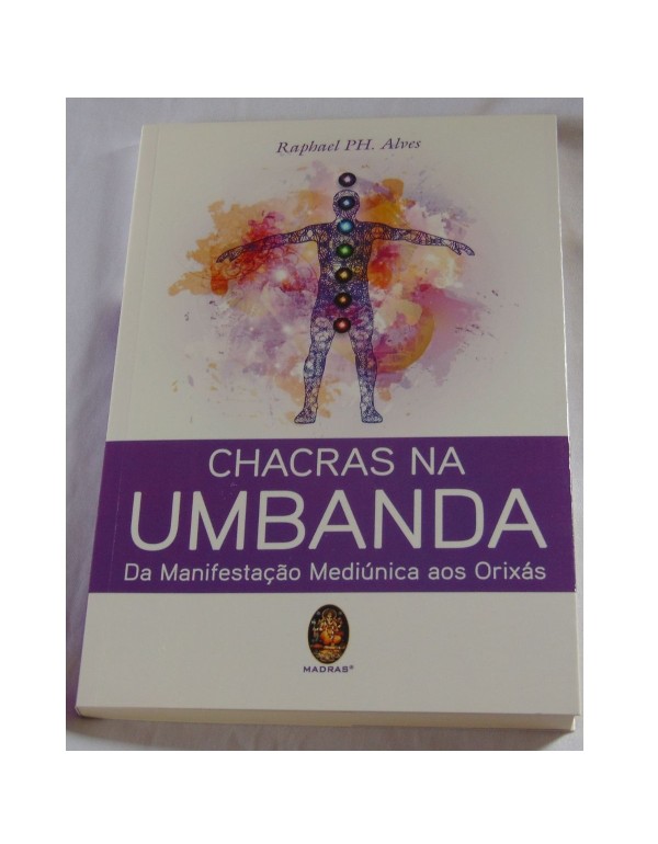 CHACRAS NA UMBANDA - DA MANIFESTAÇÃO MEDIÚNICA AOS ORIXÁS