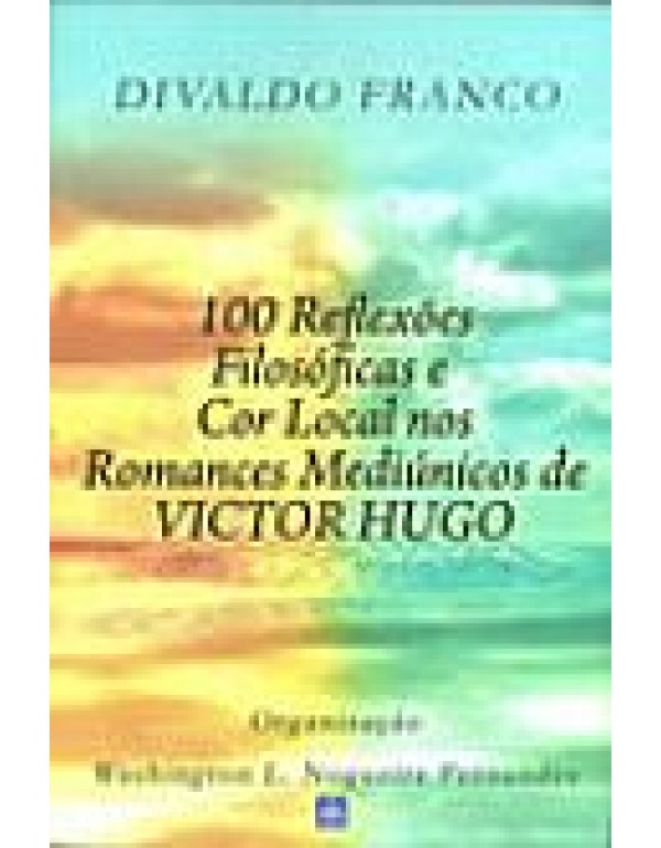 100 Reflexões Filosóficas e Cor Local Nos Romances Mediúnicos de Victor Hugo 