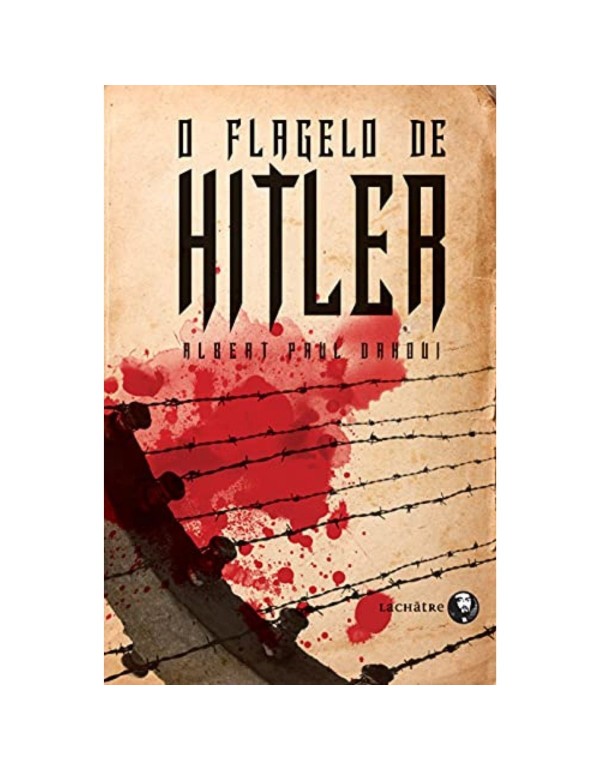 O FLAGELO DE HITLER - ALBERT PAUL DAHOUI  INSTITUTO LACHATRE