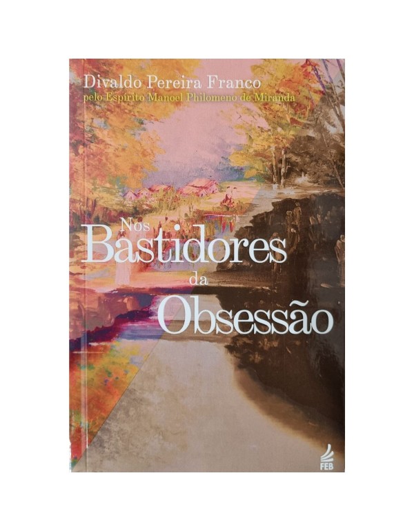 NOS BASTIDORES DA OBSESSÃO - ESPÍRITO MANOEL P. DE MIRANDA