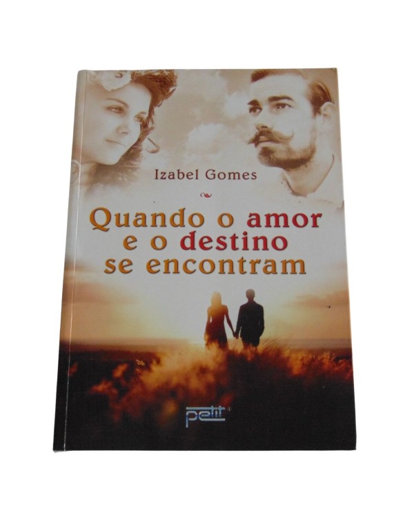 QUANDO O AMOR E O DESTINO SE ENCONTRAM - IZABEL GOMES -PETIT