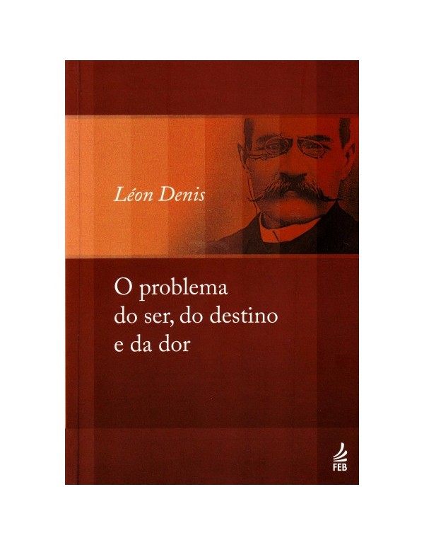 O PROBLEMA DO SER, DO DESTINO E DA DOR - LEON DENI...