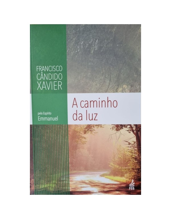 A CAMINHO DA LUZ  ESPÍRITO EMMANUEL FRANCISCO CÂNDIDO XAVIER