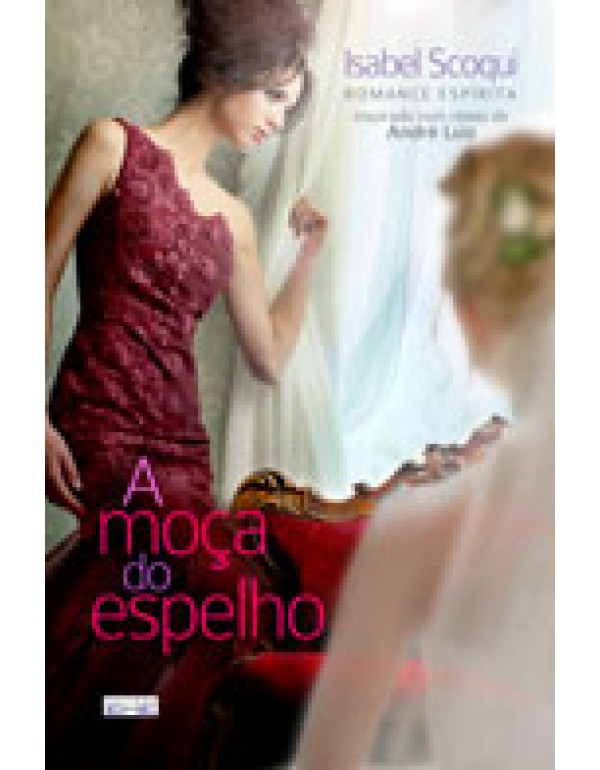 A MOÇA DO ESPELHO - ISABEL SCOQUI - ESPÍRITO ANDRÉ LUIZ