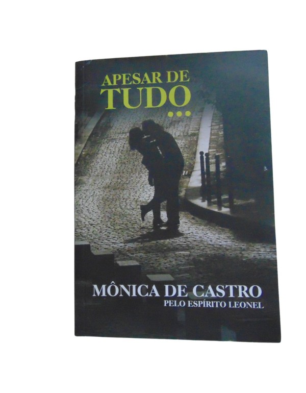 APESAR DE TUDO - MONICA DE CASTRO - ESPÍRITO LEONEL