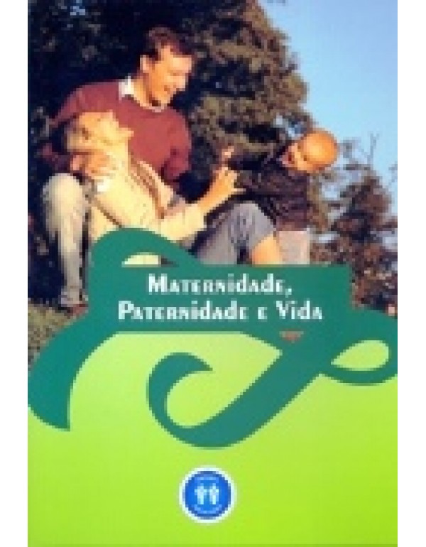 Maternidade, Paternidade e Vida